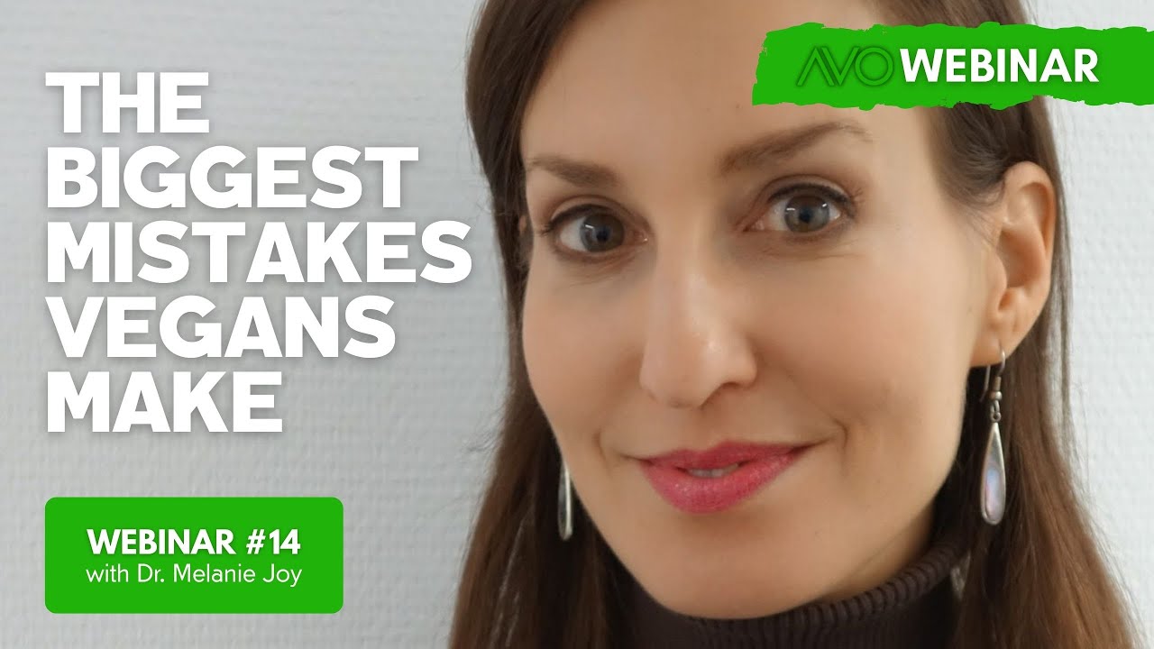 AVO Webinar #14 - Dr. Melanie Joy - The Biggest Mistakes Vegans Make