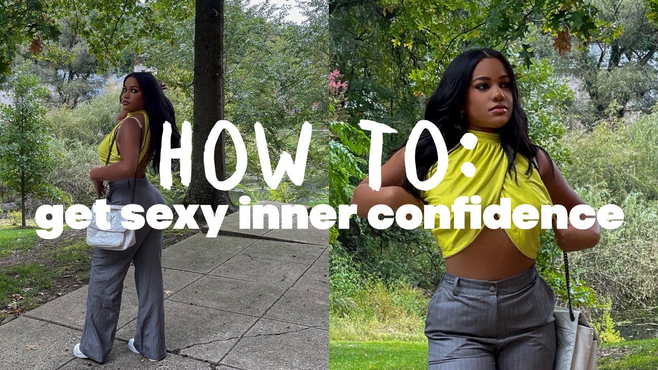 Creating SEXY INNER CONFIDENCE In Yourself! the key to being a boss woman..