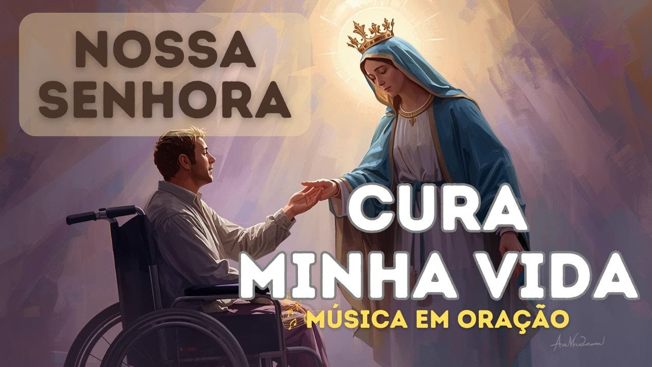 Cura minha vida Nossa Senhora - ❤️ Oração em música para curar