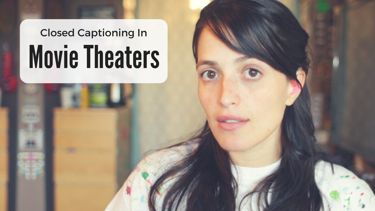Closed Captions and Movie Theaters - Jessica Flores