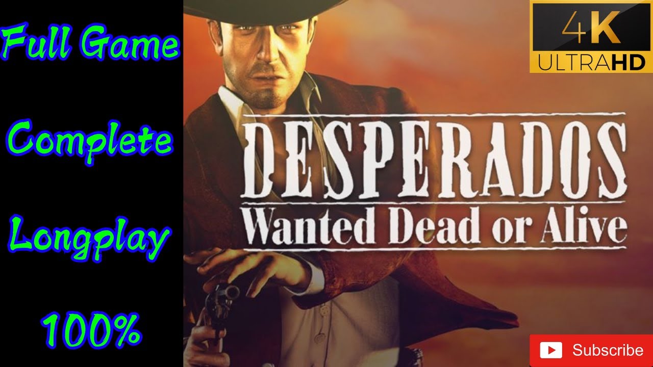 Desperados Wanted Dead Or Alive Full Game Longplay All Missions Complete (UHD) No Deaths