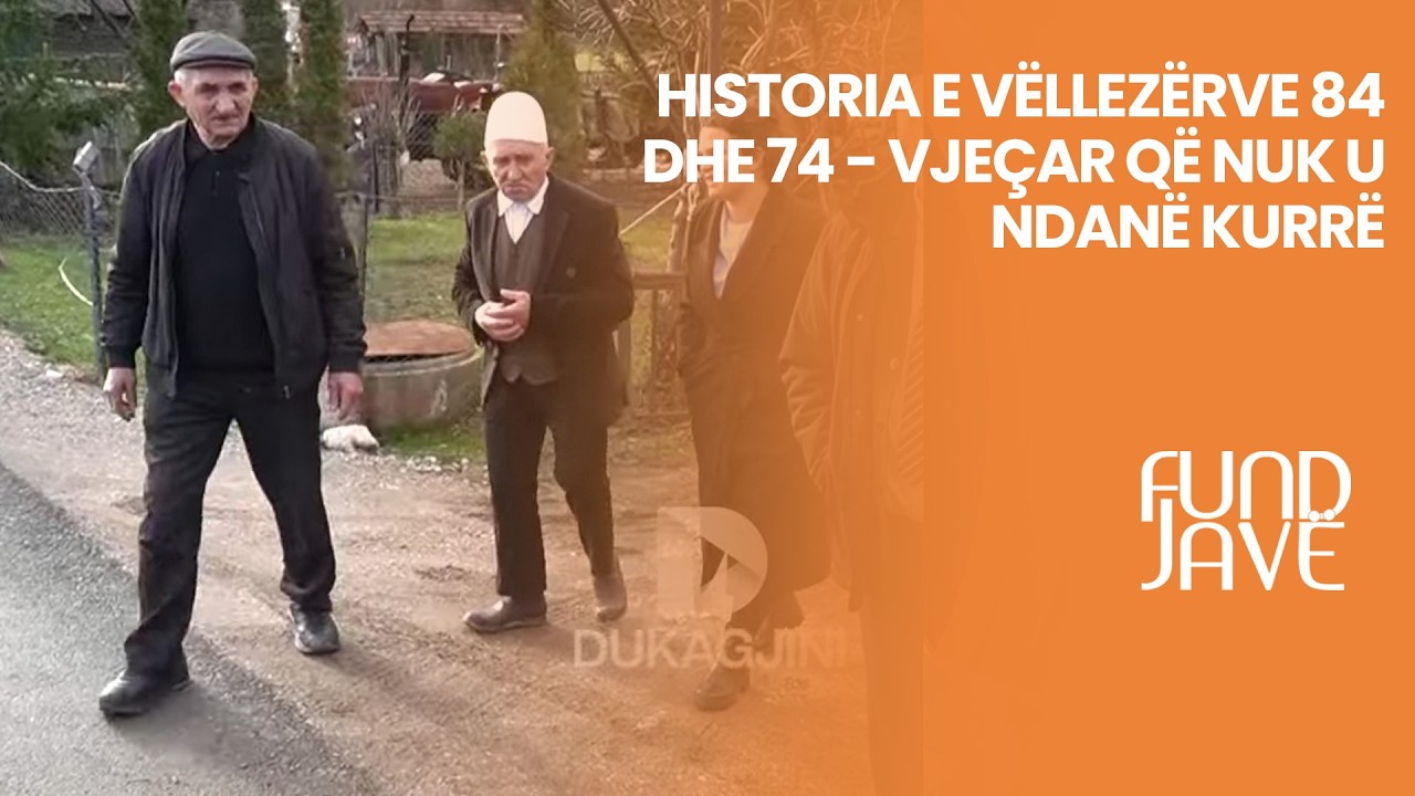 HISTORIA E VËLLEZËRVE 84 DHE 74- VJEÇAR QË NUK U NDANË KURRË