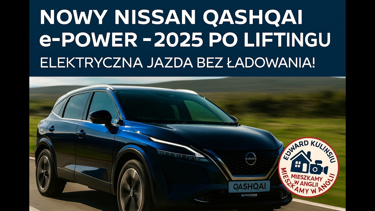 Nowy Nissan Qashqai e-POWER &ndash;2025 po liftingu.  Elektryczna jazda bez ładowania!