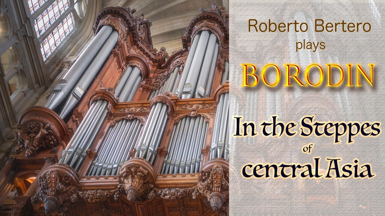 🎵 Alexander Borodin - In the Steppes of Central Asia (Organ transc. by Roberto Bertero)