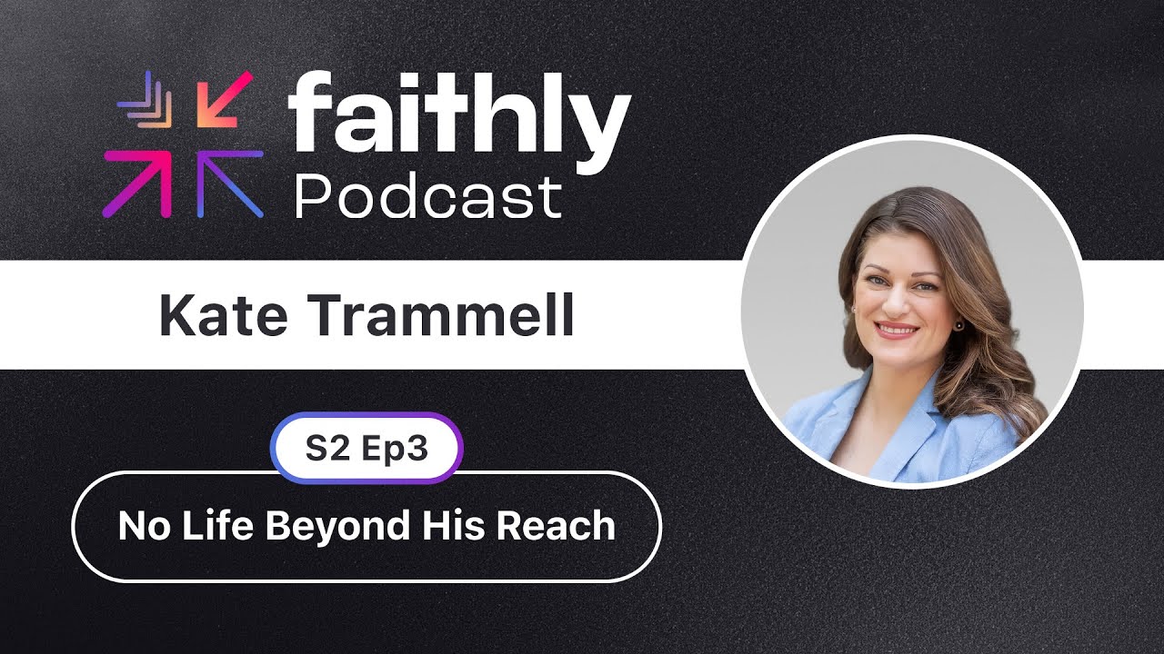 Нет жизни вне его досягаемости — Кейт Траммелл | Подкаст Faithly | Эпизод 3