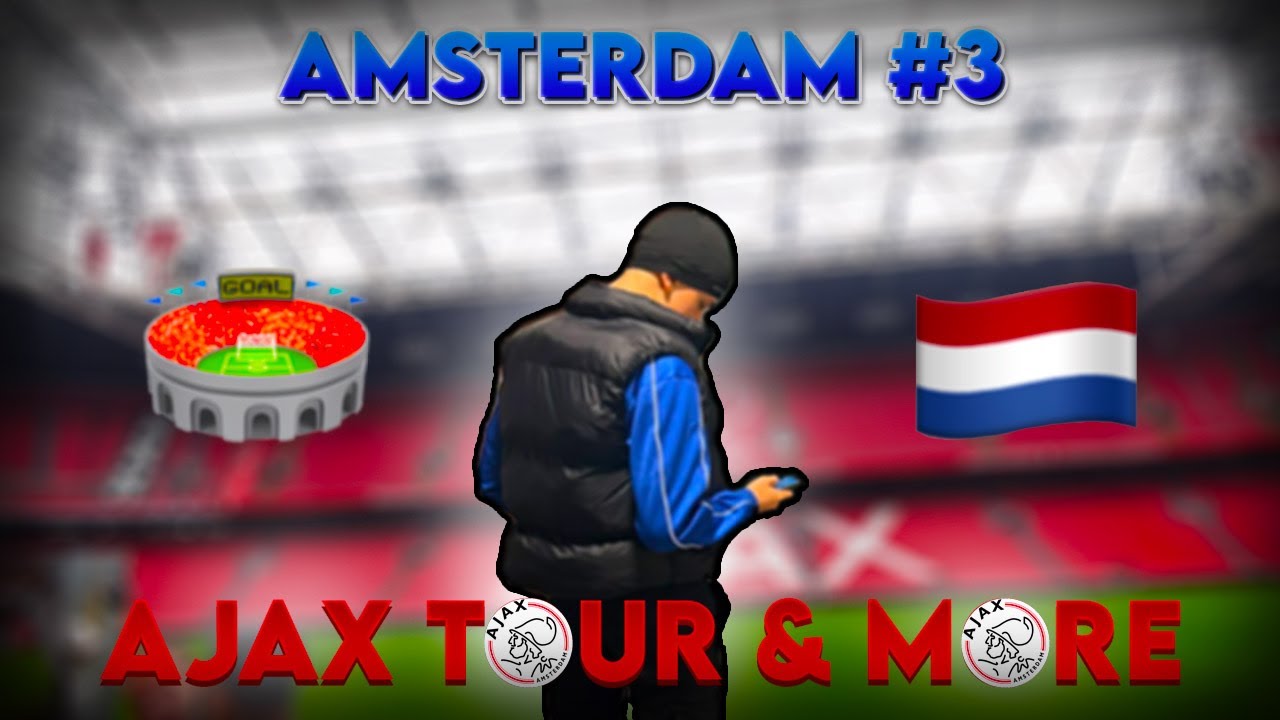AJAX STADIUM TOUR! / AMSTERDAM DAY #3 VLOG