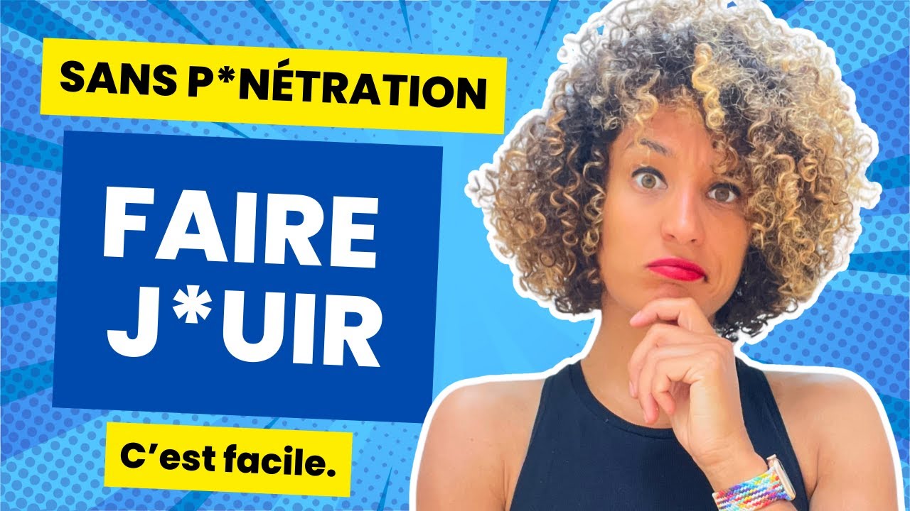 Maximiser le Pl*isir F&eacute;minin : 3 Fa&ccedil;ons Cr&eacute;atives sans P*n&eacute;tration