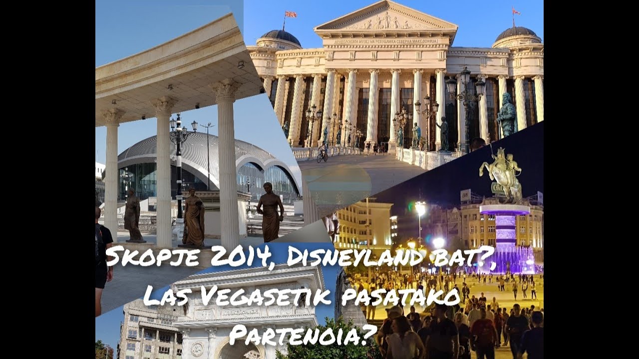 Skopje 2014, hiria parke tematiko bat bihurtu da? Disneyland bat? Las Vegastik pasatako Partenoia?
