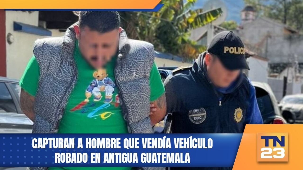 Capturan a hombre que vendía vehículo robado en Antigua Guatemala