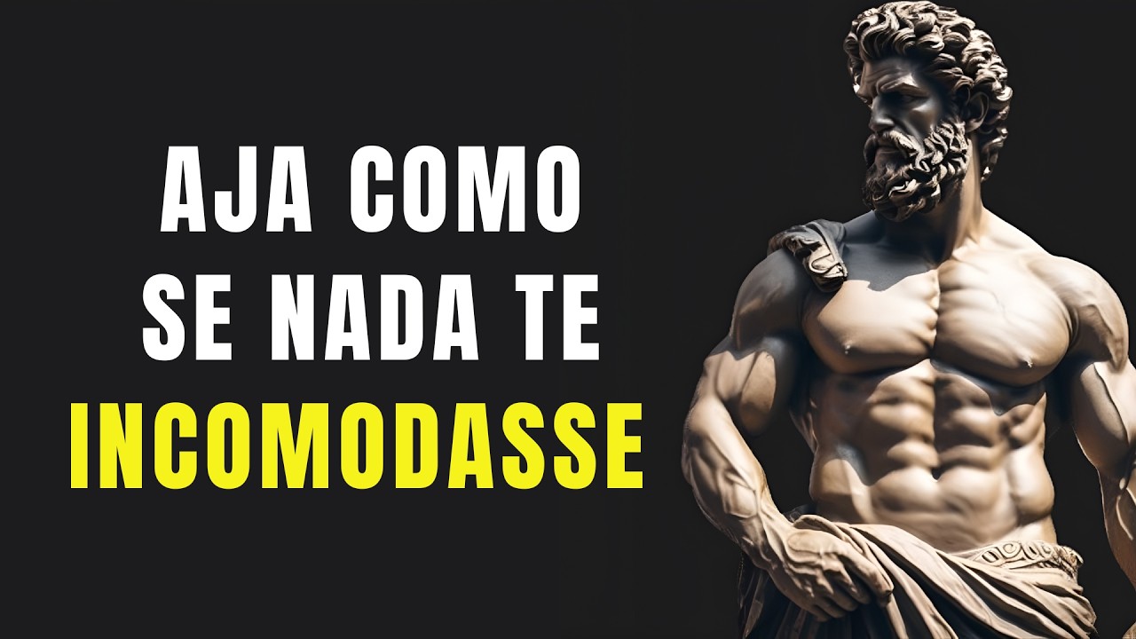 AJA COMO SE NADA TE INCOMODASSE | ESTOICISMO 