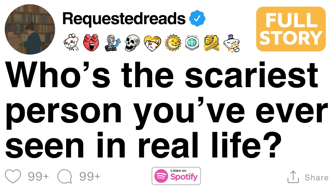 Who’s the scariest person you’ve ever seen in real life? [FULL STORY]
