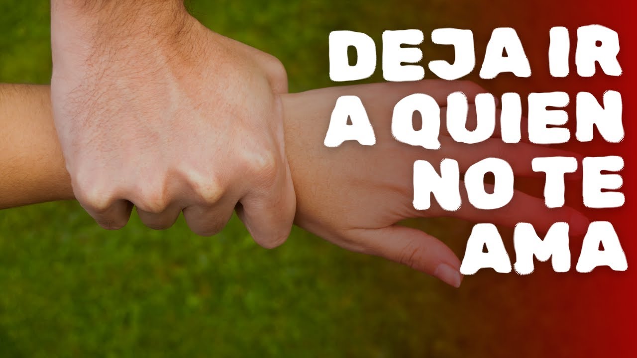 DEJA IR A QUIEN NO TE AMA