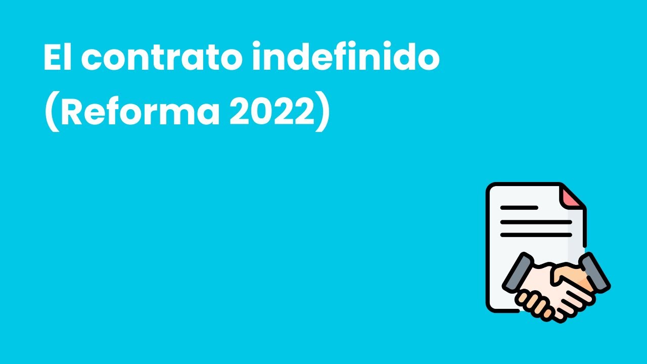 El contrato indefinido en España (Después de la reforma 2022). Explicado fácil y con test final.