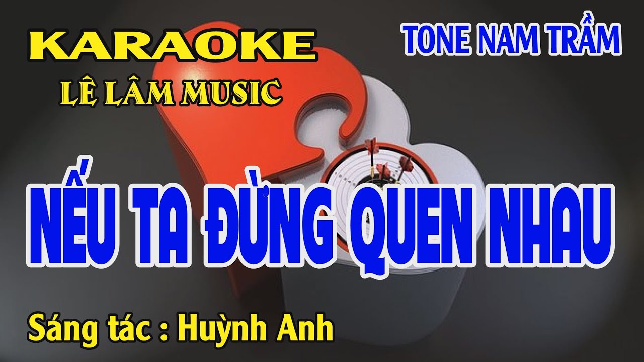 Karaoke Nếu Ta Đừng Quen Nhau Tone Nam Trầm Lê Lâm Music