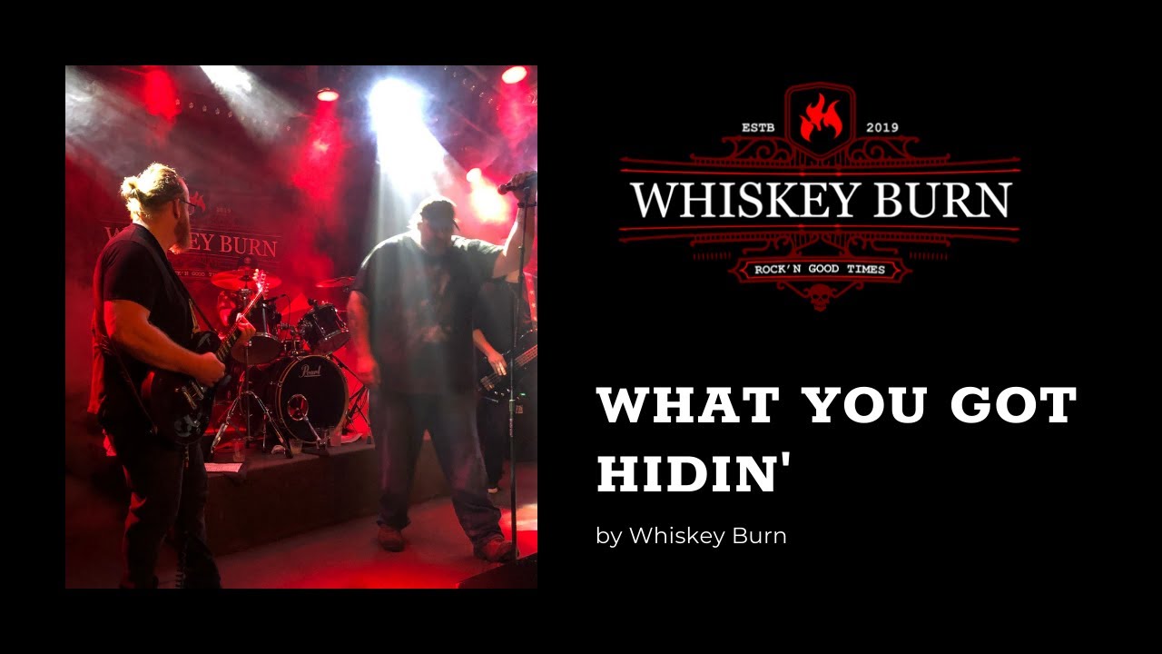 What You Got Hidin' - Whiskey Burn