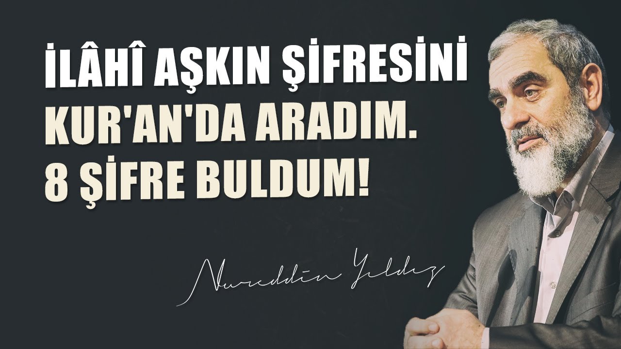 İLÂHÎ AŞKIN ŞİFRESİNİ KUR'AN'DA ARADIM. 8 ŞİFRE BULDUM! | Nureddin Yıldız