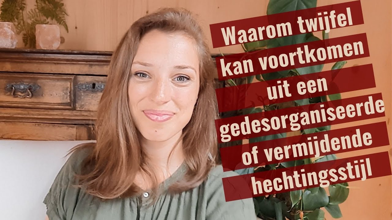 Waarom twijfel kan voortkomen uit een gedesorganiseerde of vermijdende hechtingsstijl