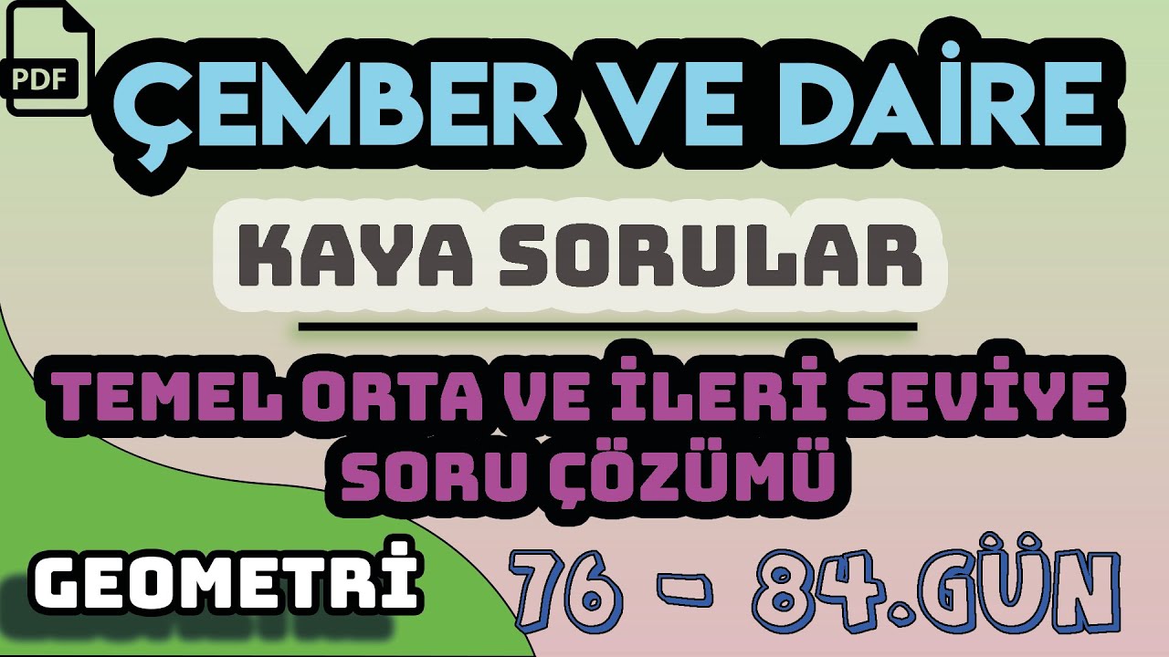 ÇEMBER VE DAİRE | KAYA SORULAR | 110 TEMEL ORTA İLERİ SEVİYE | +PDF / 76 - 84.GÜN