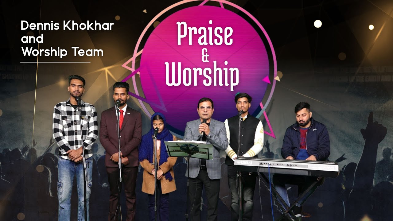 Praise & Worship 2023 || Worshiper Dennis Khokhar & Team