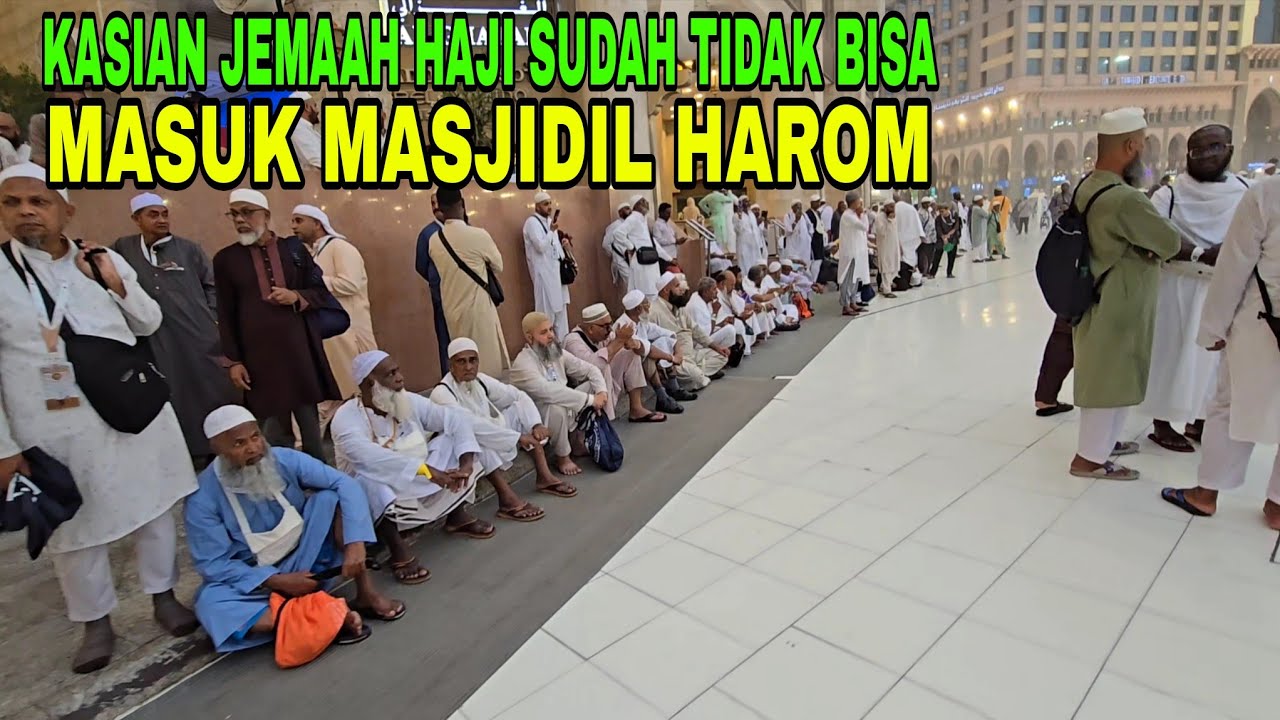 Kasian Jemaah Haji Tidak Bisa Masuk Masjidil Harom [ Makkah Saat ini ]