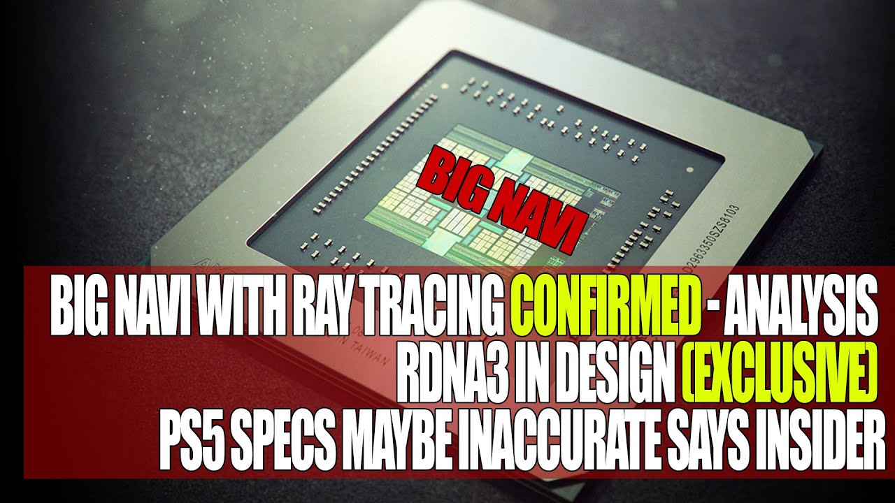 Big Navi w/ Ray Tracing CONFIRMED - ANALYSIS | RDNA3 In Design (Exclusive) | PS5 Specs Inaccurate ??
