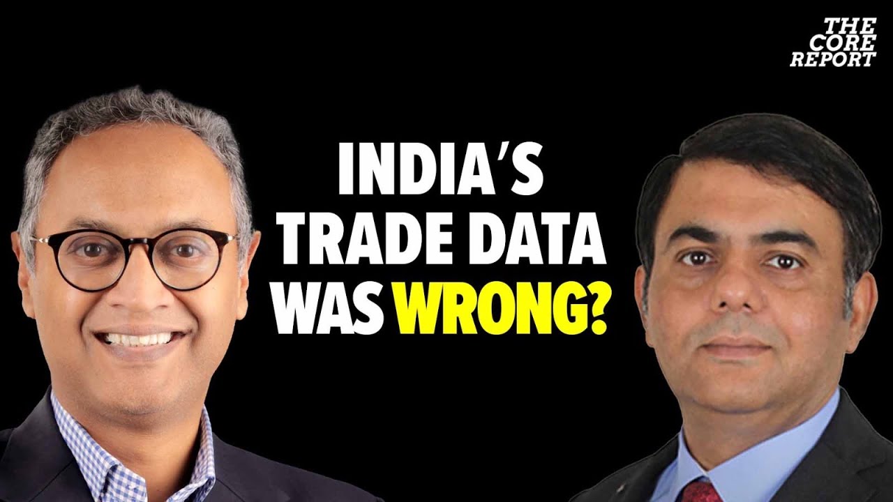 India&rsquo;s Trade Data Was WRONG? $9 Billion Deficit Correction Explained! | The Core Report