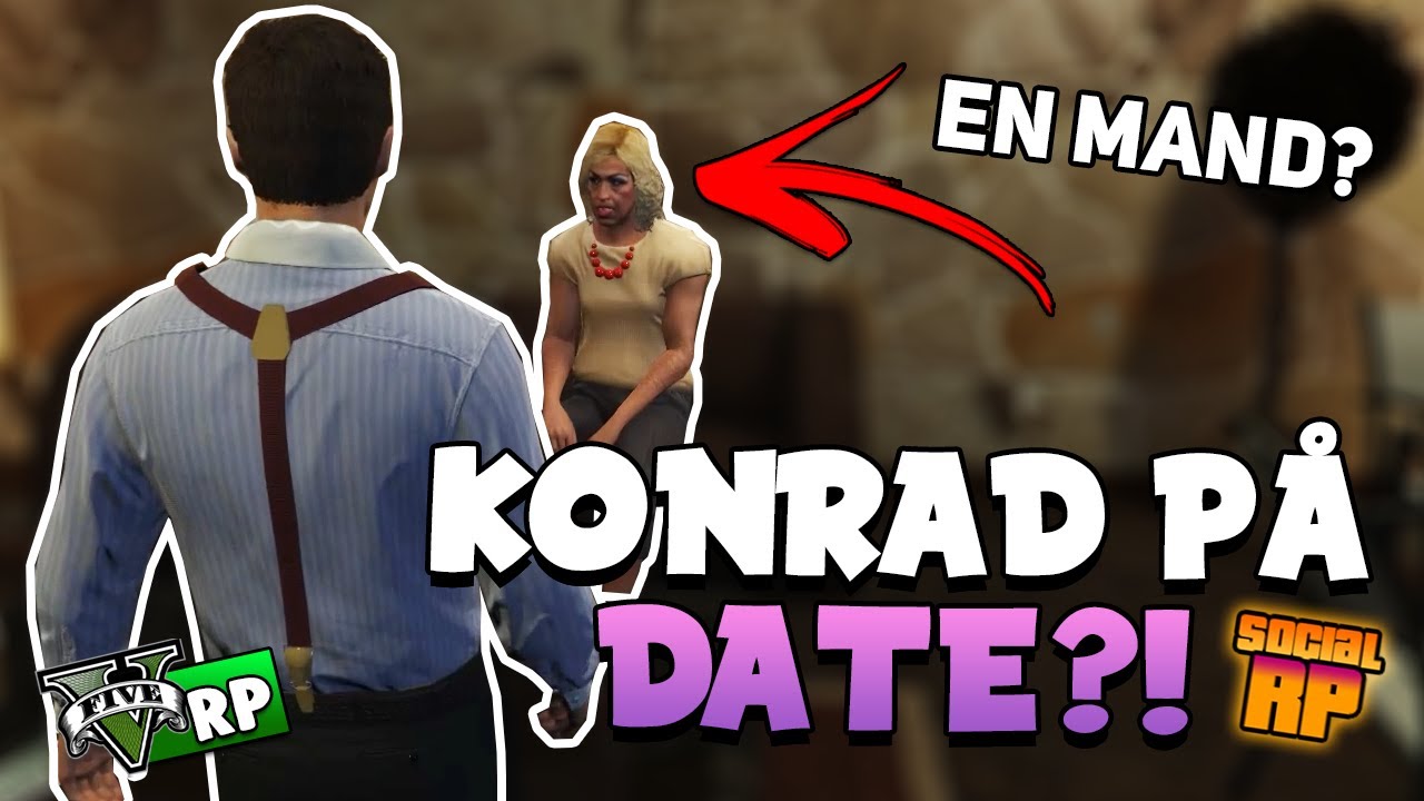 KONRAD PÅ DATE! (med en mand...?) | GTA 5 RP