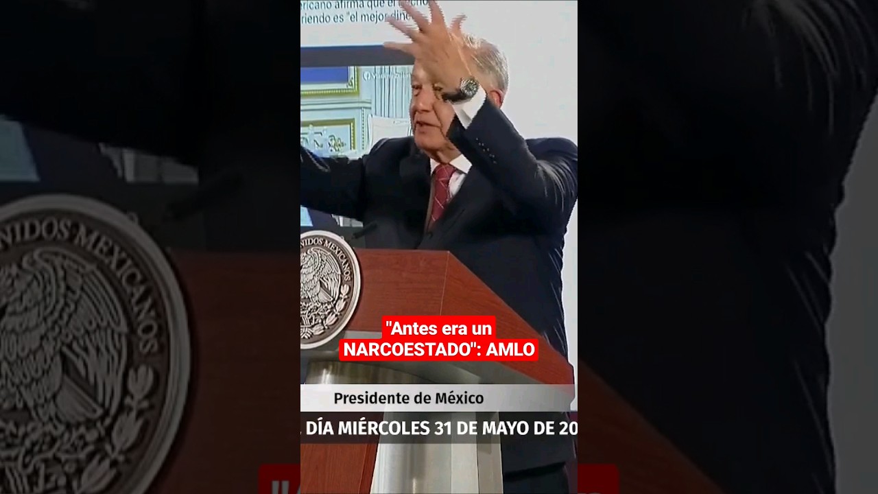 AMLO: Antes era un NARCOESTADO