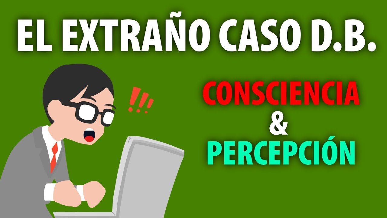 CONSCIENCIA & PERCEPCIÓN | CASO D.B.