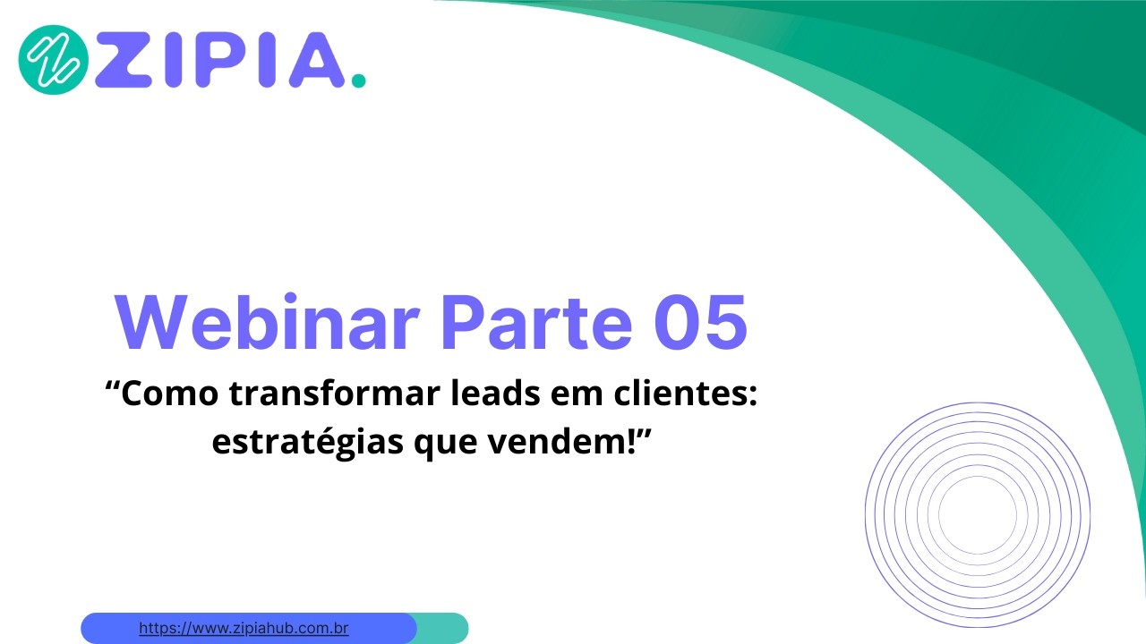 Webinar Zipia Parte 05 Como melhorar sua conversão de leads.