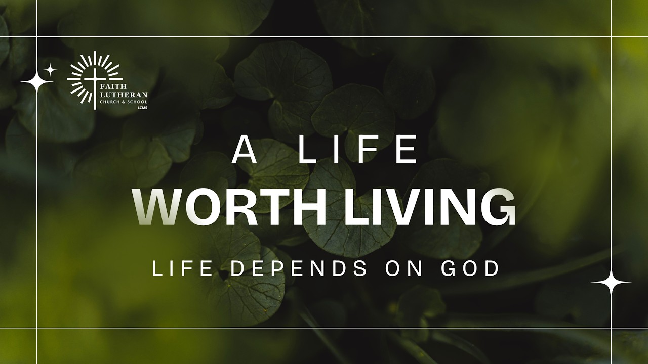 A Life Worth Living: Life Depends on God