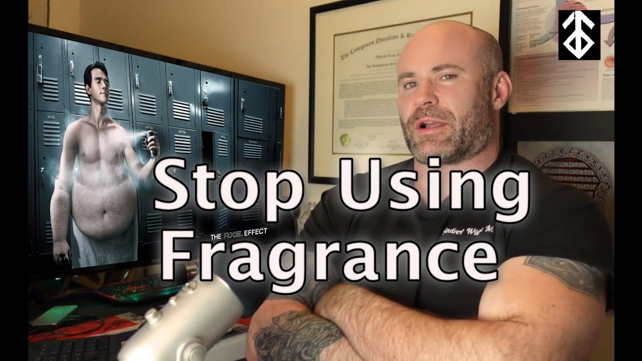 Stop Using Fragrance (cologne, perfume, etc).