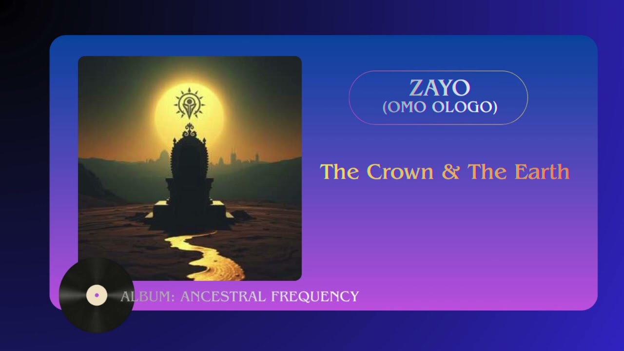 The Crown & The Earth - Ancestral Frequency - Zayo (Omo Ologo)