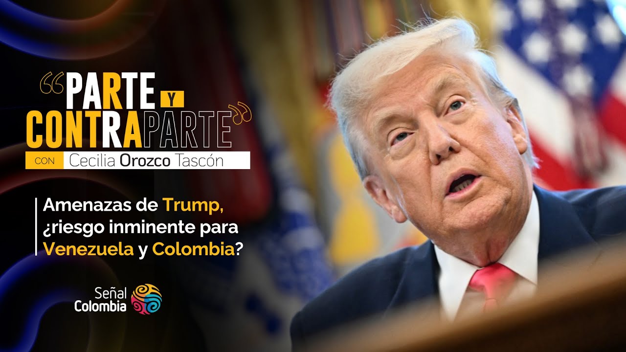 Parte y Contraparte | Amenazas de Trump, ¿riesgo inminente para Venezuela y Colombia?