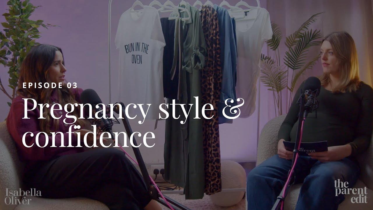 Isabella Oliver X The Parent Edit Podcast - Pregnancy style & confidence (Episode 3)