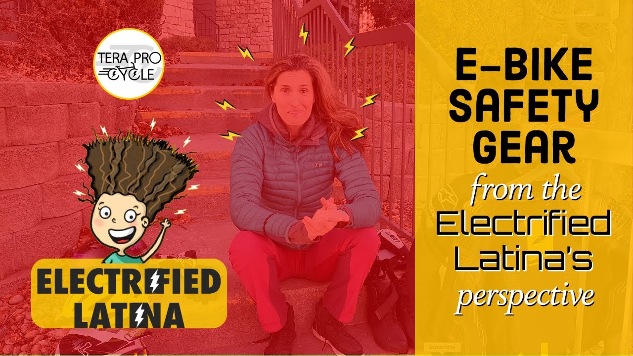 &ldquo;E-Bike Safety Gear, from the Electrified Latina&rsquo;s perspective&rdquo;