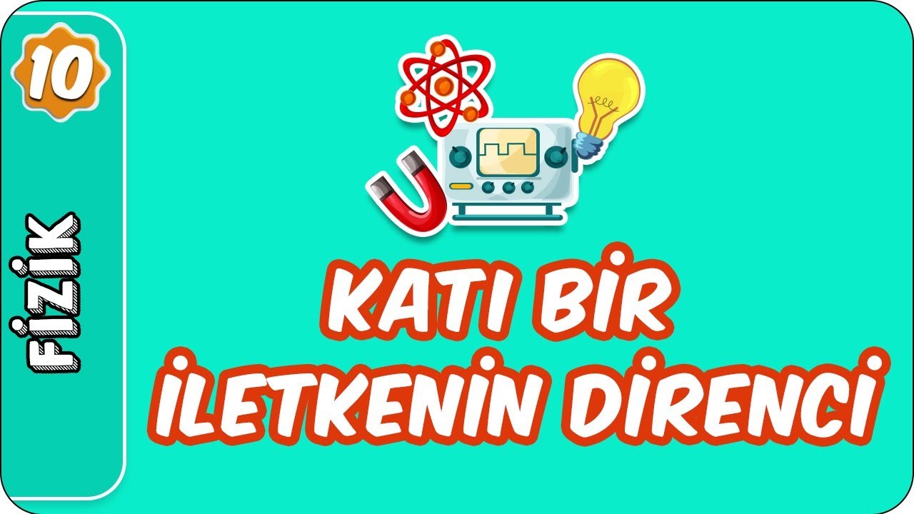 Katı Bir İletkenin Direnci | 10. Sınıf Fizik