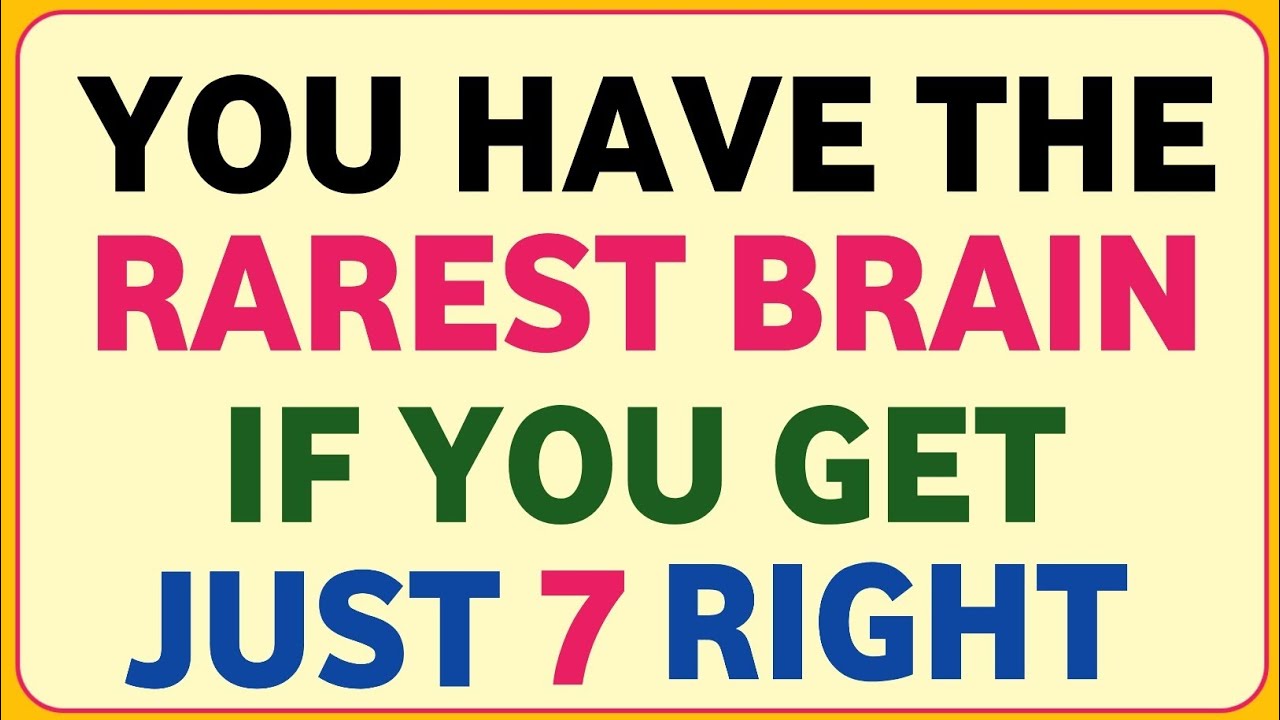 YOU HAVE THE RAREST BRAIN IF YOU GET JUST 7 RIGHT
