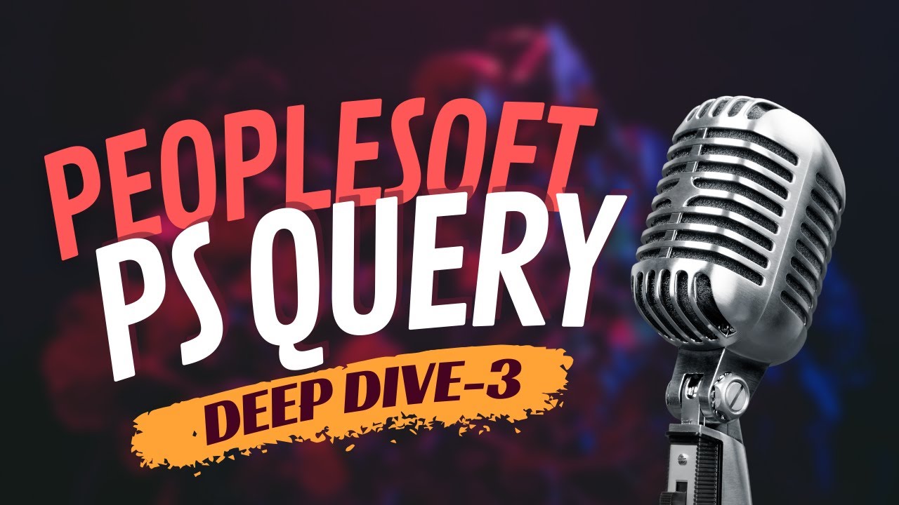 PeopleSoft PSQuery Deep Dive Tutorial