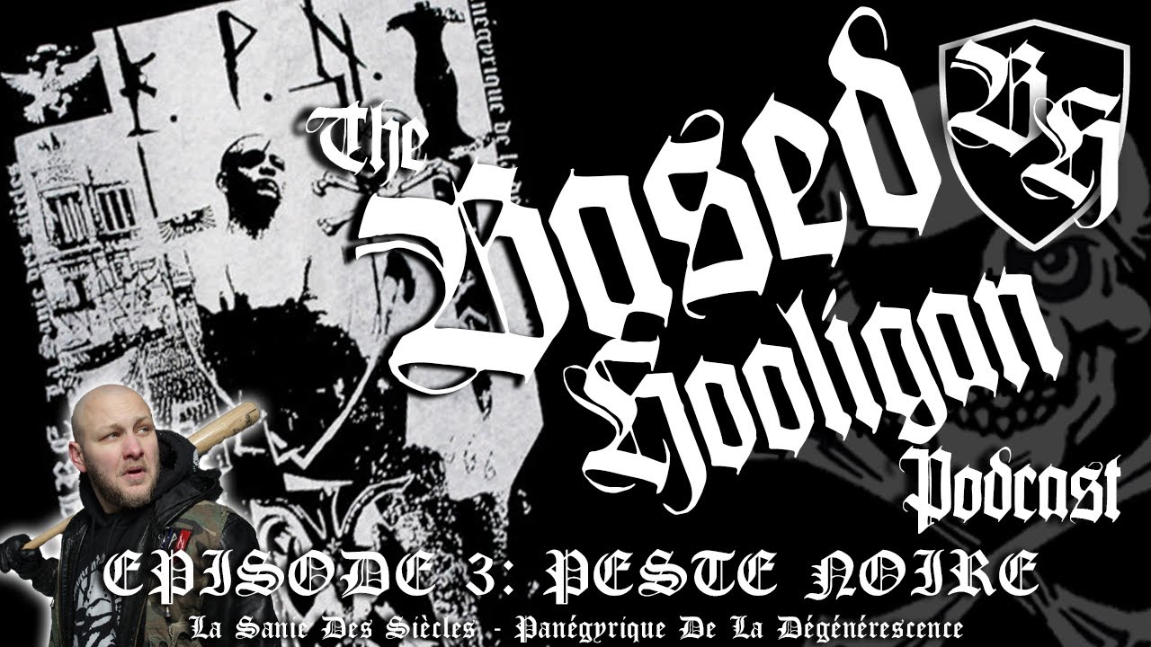 Based Hooligan Podcast - Ep. 3 - PESTE NOIRE | La Sanie