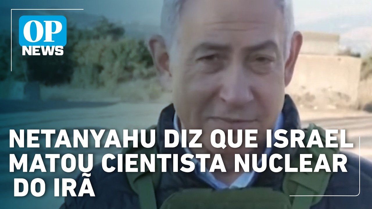 Netanyahu diz que Israel matou cientista nuclear do Irã | OP NEWS