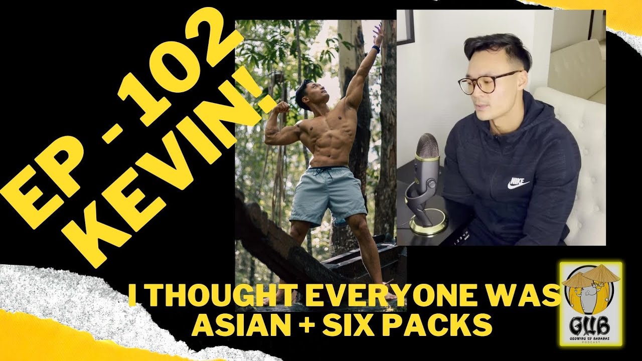 102 - I thought everyone was Asian, six packs and self discovery - Kevin drops in! GUB PODCAST