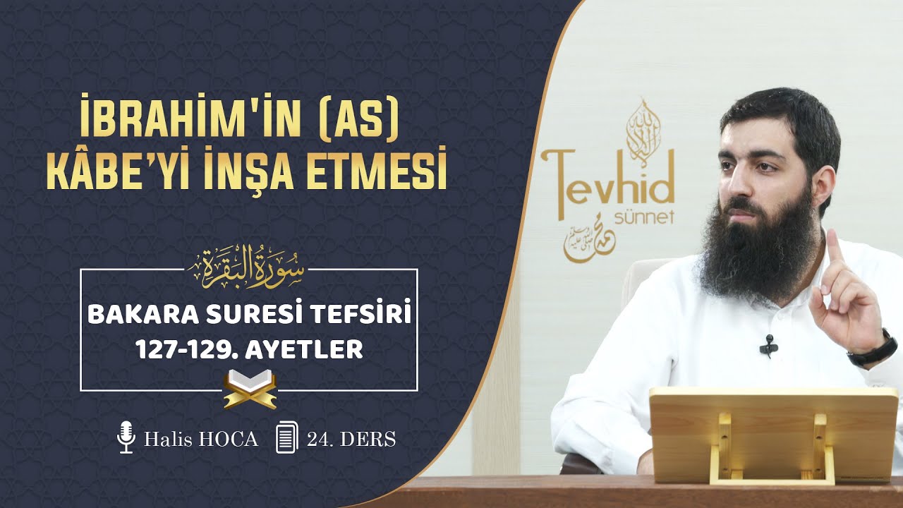 İbrahim'in (as) Kabe’yi İnşa Etmesi | Bakara Suresi Tefsiri 127-129. Ayetler | Halis Bayancuk Hoca