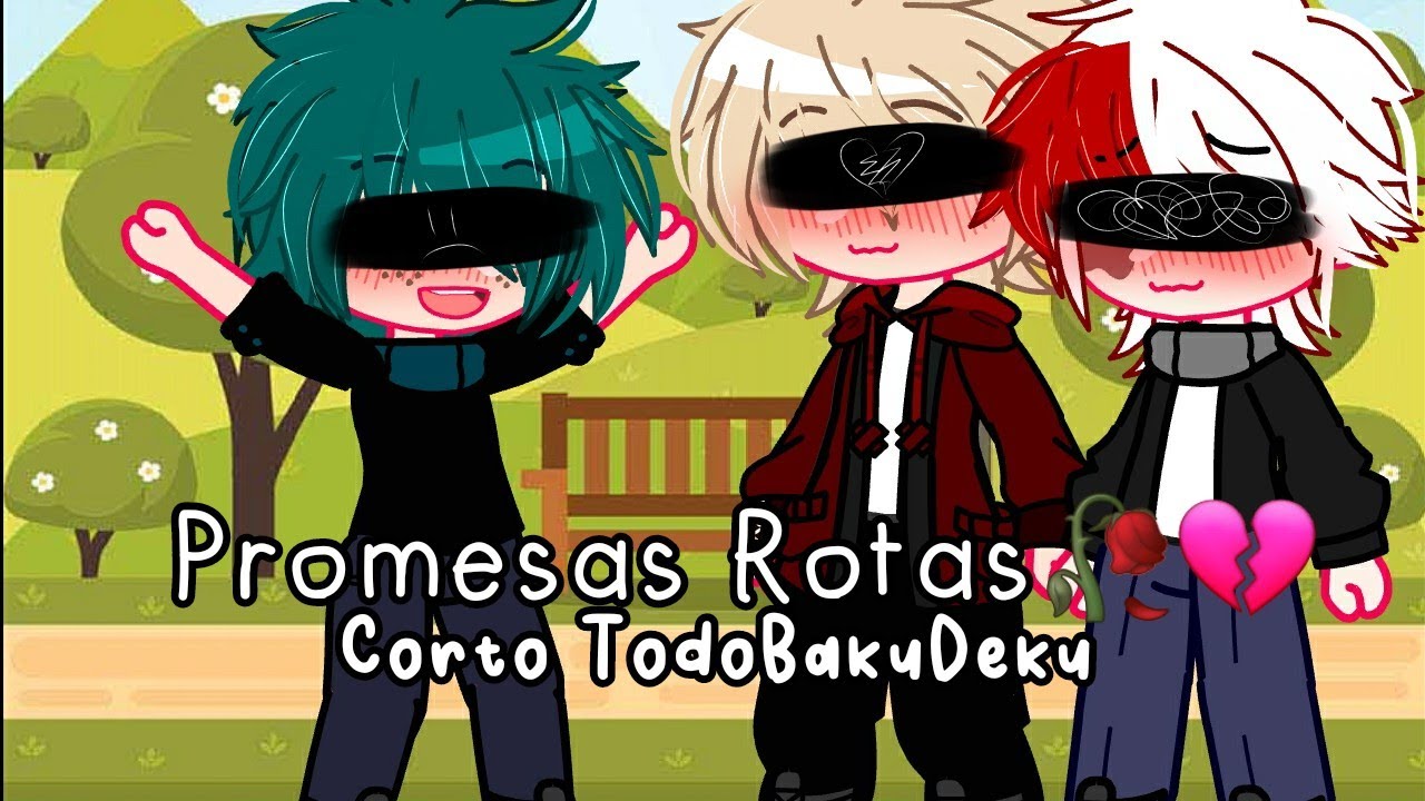 Promesas Rotas🥀💔|| Corto TodoBakuDeku 🤍💛💚|| Mi U.A|| Parte 1?