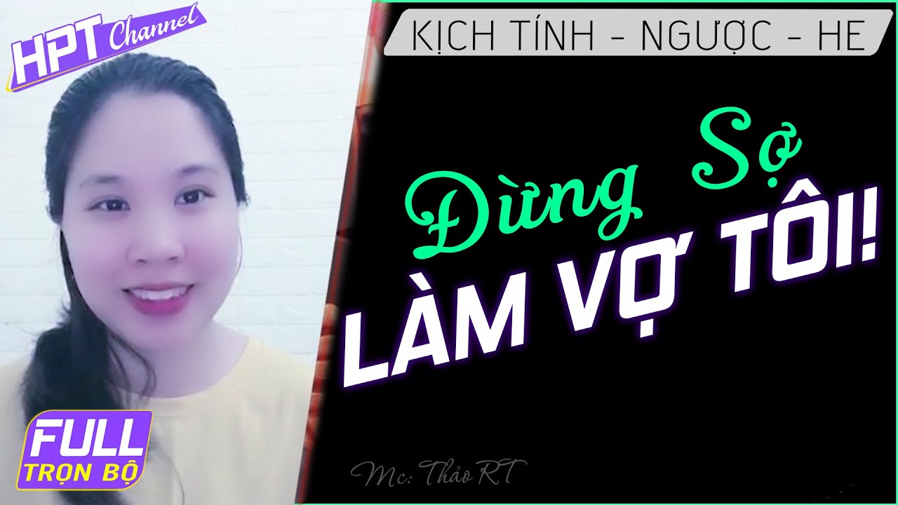 Đừng Sợ Làm Vờ Tôi Full - Truyện ngôn tình ngược trước yêu sau cô nàng lọ lem Mc Thảo RT