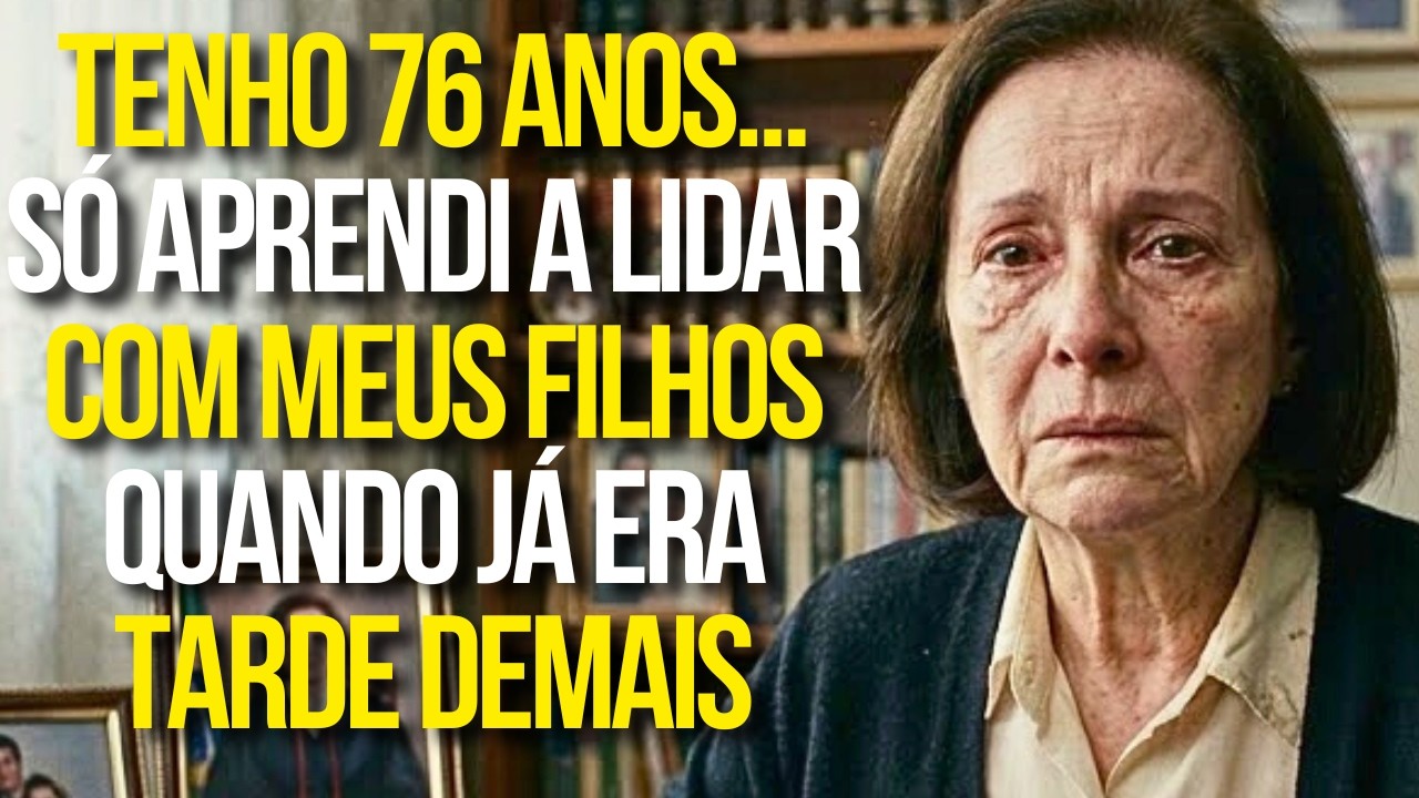 Tenho 76 Anos... Só Aprendi A Lidar Com Meus Filhos Quando Já Era Tarde Demais
