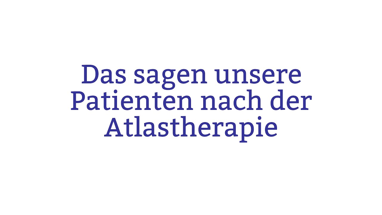 Das sagen unsere Patienten nach der Atlastherapie