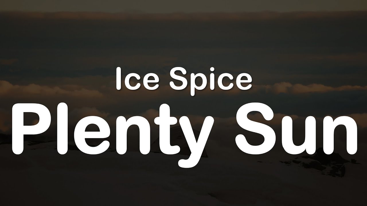 Ice Spice - Plenty Sun (Clean Lyrics)