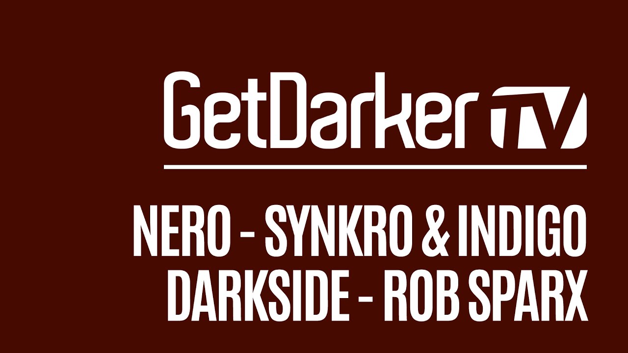GetDarkerTV 004 - Nero, Synkro & Indigo, Darkside & Rob Sparx - [31.03.2009]