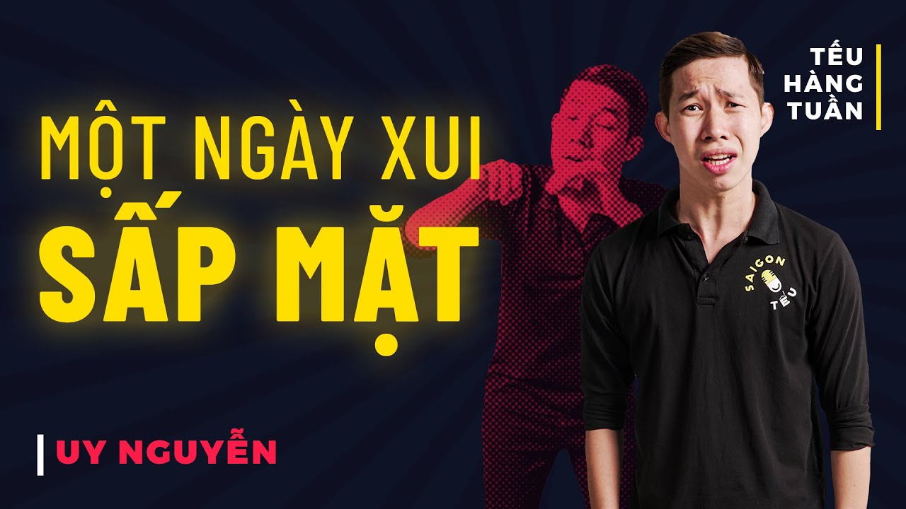 H&Agrave;I ĐỘC THOẠI - Một Ng&agrave;y Xui Sấp Mặt - Uy Nguyễn Saigon Tếu